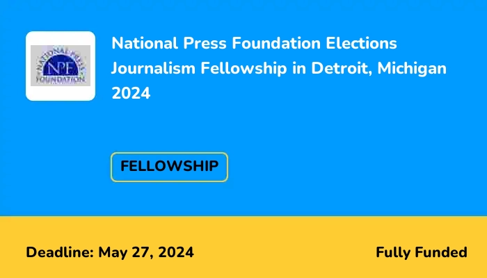National Press Foundation Elections Journalism Fellowship in Detroit, Michigan 2024