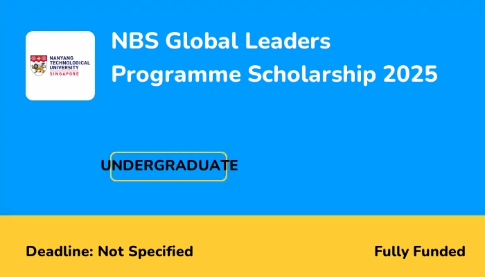 NBS Global Leaders Programme Scholarship 2025 at Nanyang Technological University