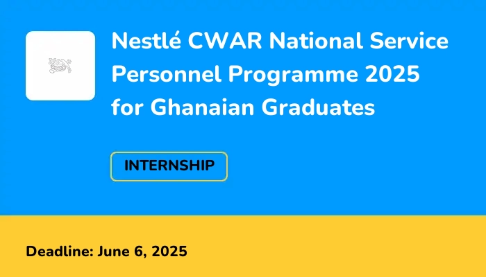 Nestlé CWAR National Service Personnel Programme 2025 for Ghanaian Graduates
