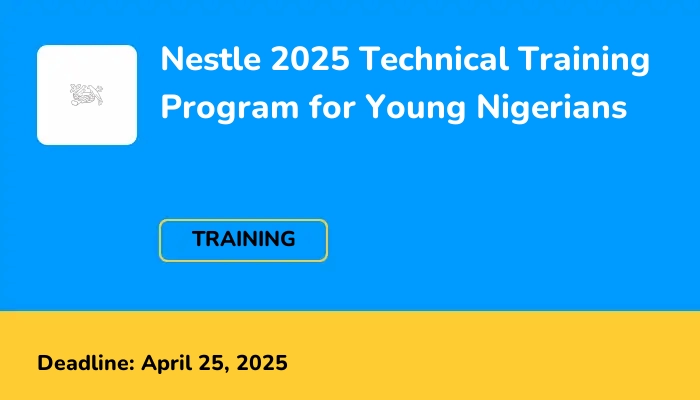 Nestle 2025 Technical Training Program for Young Nigerians