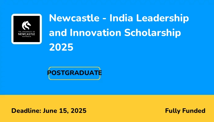 Newcastle - India Leadership and Innovation Scholarship 2025