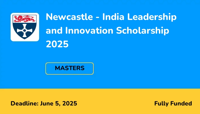 Newcastle - India Leadership and Innovation Scholarship 2025