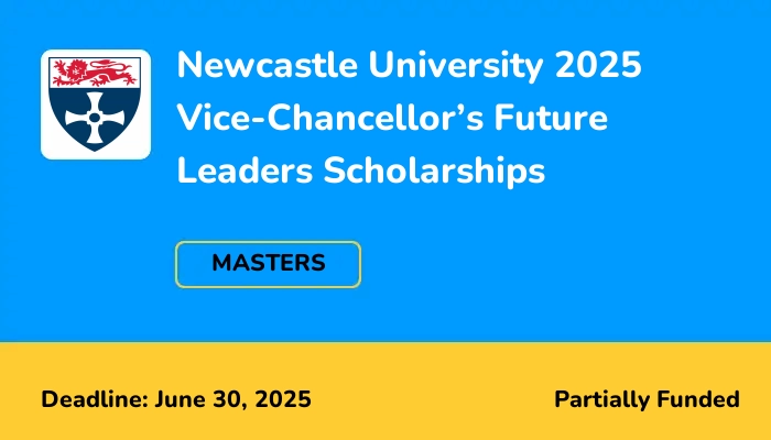 Newcastle University 2025 Vice-Chancellor’s Future Leaders Scholarships