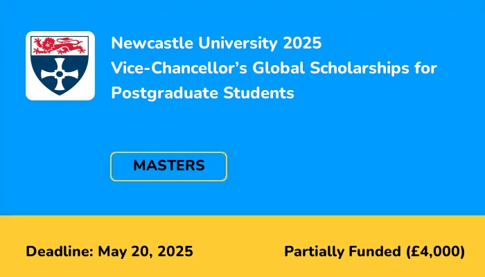 Newcastle University 2025 Vice-Chancellor’s Global Scholarships for Postgraduate Students