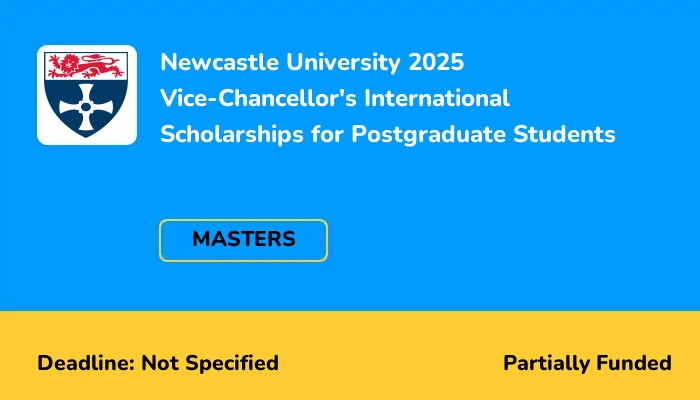 Newcastle University 2025 Vice-Chancellor's International Scholarships for Postgraduate Students