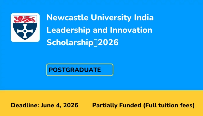 Newcastle University India Leadership and Innovation Scholarship?2026