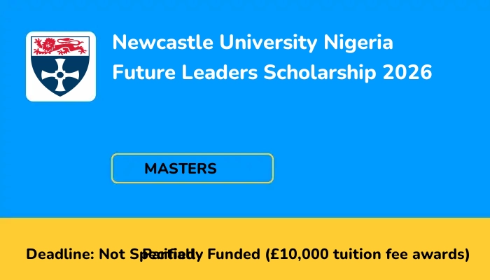 Newcastle University Nigeria Future Leaders Scholarship 2026