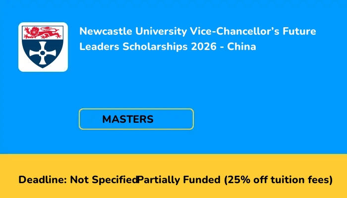 Newcastle University Vice-Chancellor's Future Leaders Scholarships 2026 - China
