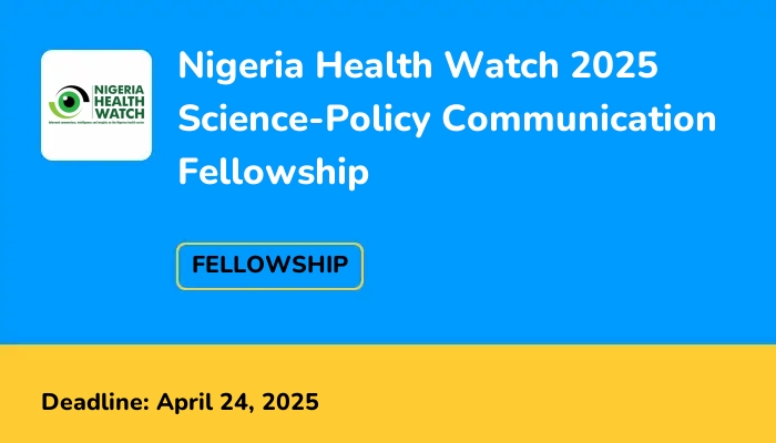 Nigeria Health Watch 2025 Science-Policy Communication Fellowship