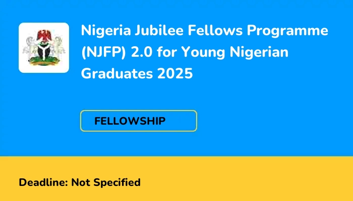 Nigeria Jubilee Fellows Programme (NJFP) 2.0 for Young Nigerian Graduates 2025