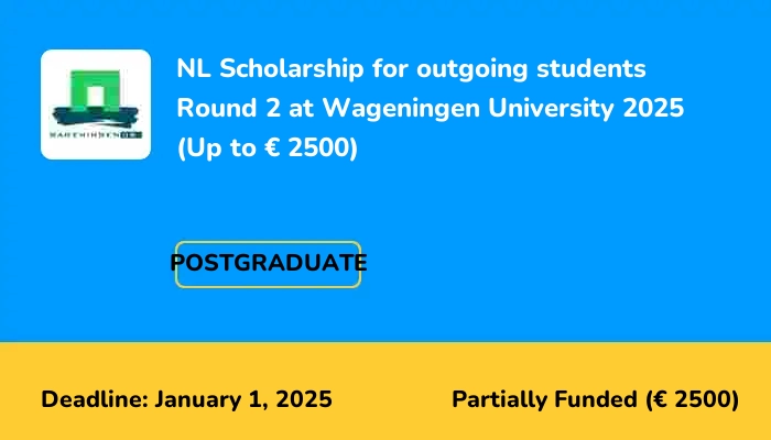 NL Scholarship for outgoing students Round 2 at Wageningen University 2025 (Up to € 2500)