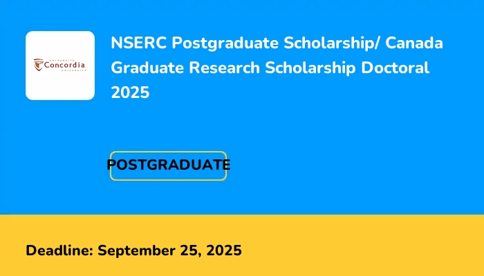 NSERC Postgraduate Scholarship/ Canada Graduate Research Scholarship Doctoral 2025
