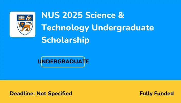 NUS 2025 Science & Technology Undergraduate Scholarship