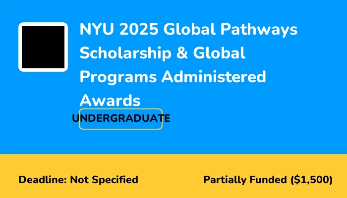 NYU 2025 Global Pathways Scholarship & Global Programs Administered Awards