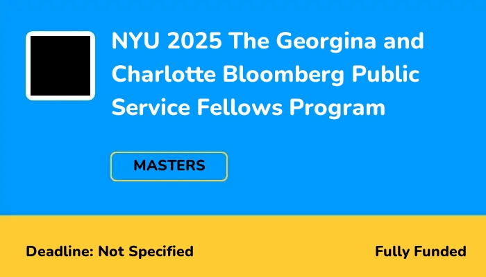 NYU 2025 The Georgina and Charlotte Bloomberg Public Service Fellows Program