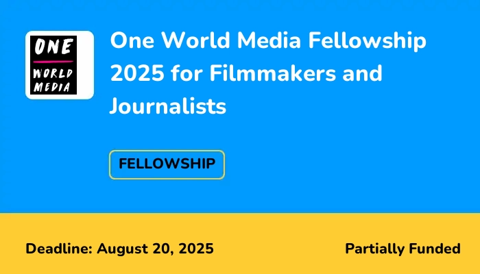 One World Media Fellowship 2025 for Filmmakers and Journalists