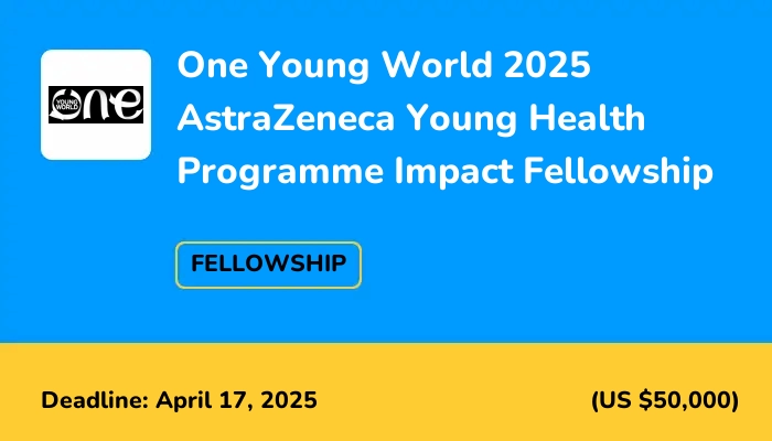 One Young World 2025 AstraZeneca Young Health Programme Impact Fellowship