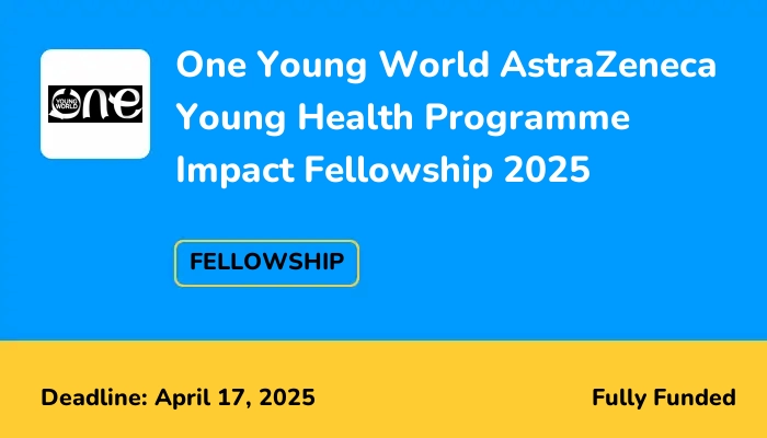 One Young World AstraZeneca Young Health Programme Impact Fellowship 2025
