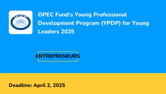 OPEC Fund’s Young Professional Development Program (YPDP) for Young Leaders 2025