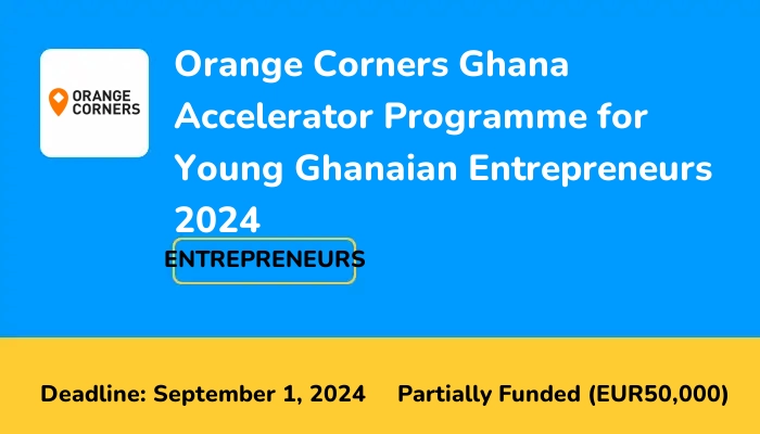 Orange Corners Ghana Accelerator Programme for Young Ghanaian Entrepreneurs 2024