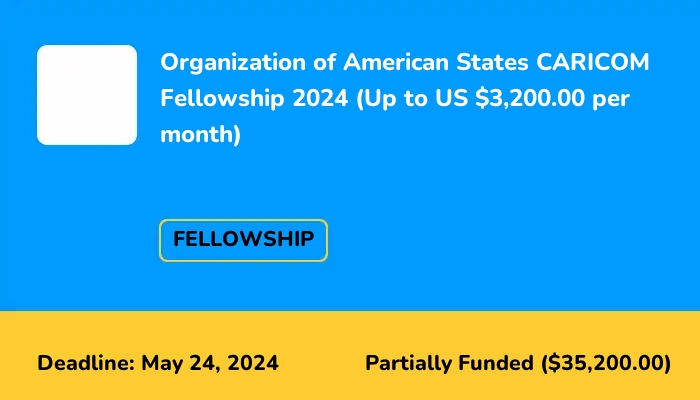Organization of American States Caribbean Fellowship for CARICOM Citizens 2024 (Up to US $3,200.00 per month)