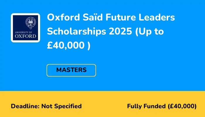 Oxford Saïd Future Leaders Scholarships 2025 (Up to £40,000 )