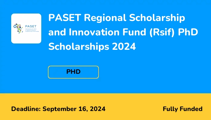 PASET Regional Scholarship and Innovation Fund (Rsif) PhD Scholarships 2024