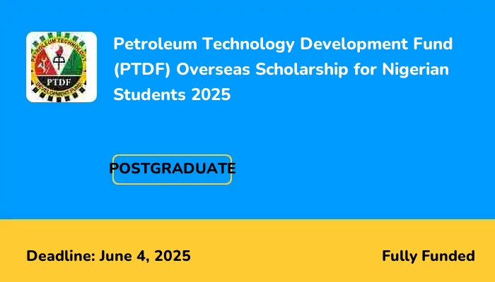 Petroleum Technology Development Fund (PTDF) Overseas Scholarship for Nigerian Students 2025