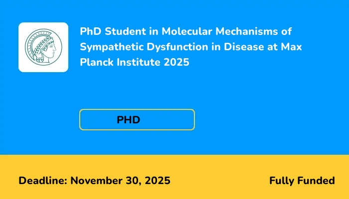 PhD Student in Molecular Mechanisms of Sympathetic Dysfunction in Disease at Max Planck Institute 2025
