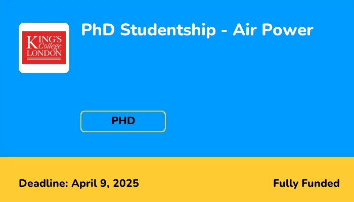 King’s College London 2025 PhD Studentship - Air Power