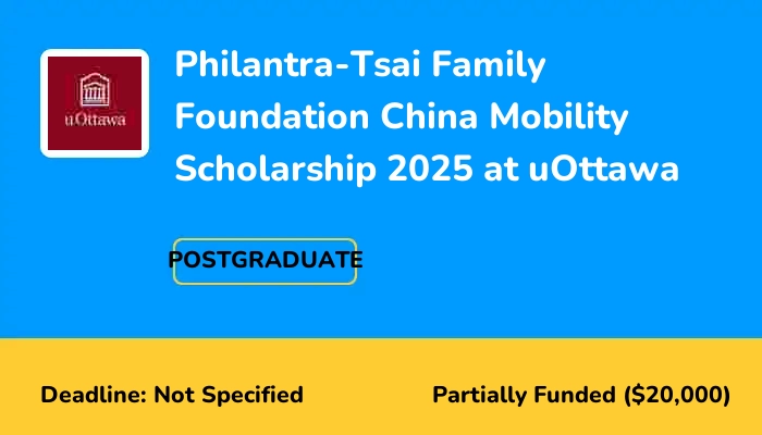 Philantra-Tsai Family Foundation China Mobility Scholarship 2025 at uOttawa
