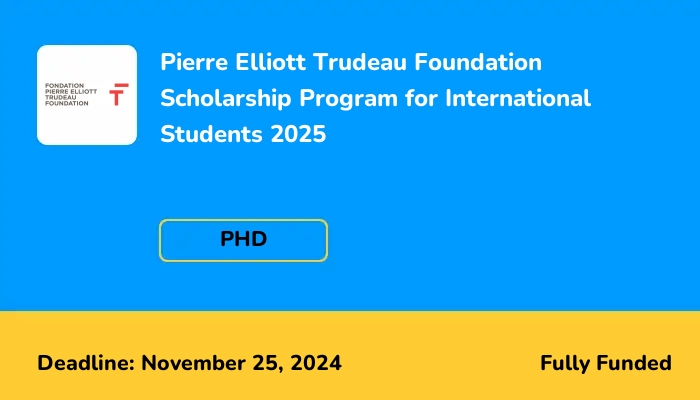 Pierre Elliott Trudeau Foundation Scholarship Program for International Students 2025