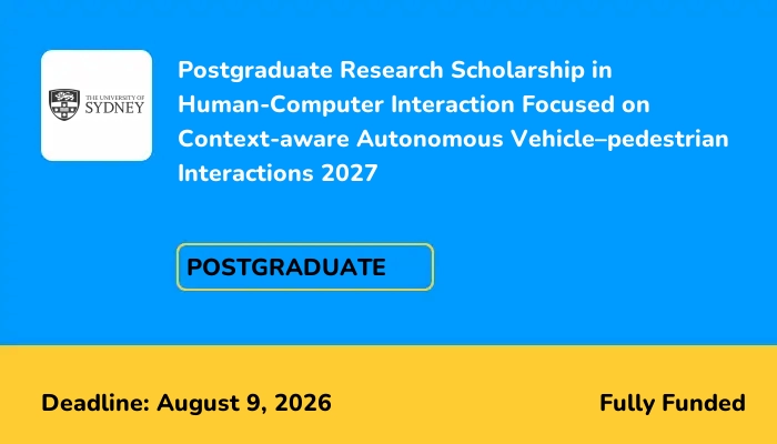 Postgraduate Research Scholarship in Human-Computer Interaction Focused on Context-aware Autonomous Vehicle–pedestrian Interactions 2027