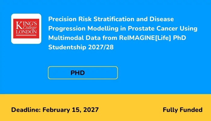 Precision Risk Stratification and Disease Progression Modelling in Prostate Cancer Using Multimodal Data from ReIMAGINE[Life] PhD Studentship 2027/28