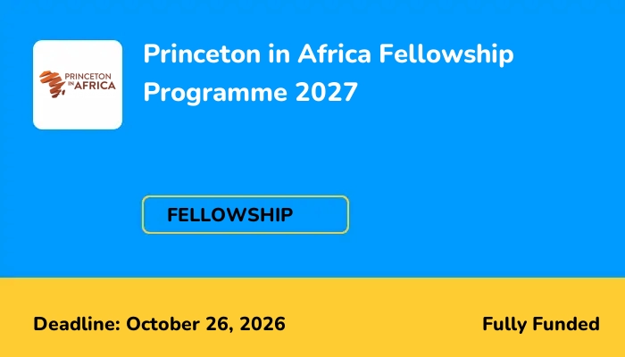 Princeton in Africa Fellowship Programme 2027