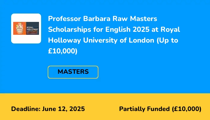 Professor Barbara Raw Masters Scholarships for English 2025 at RHUL (Up to £10,000)
