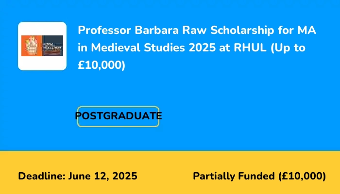 Professor Barbara Raw Scholarship for MA in Medieval Studies 2025 at RHUL (Up to £10,000)