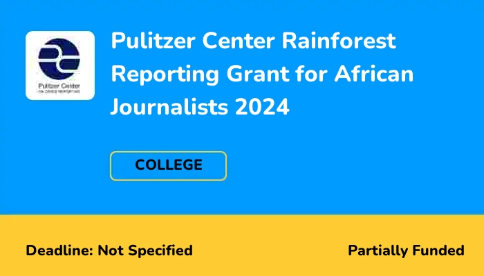 Pulitzer Center Rainforest Reporting Grant for African Journalists 2024