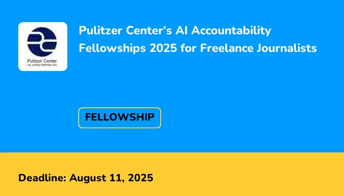 Pulitzer Center’s AI Accountability Fellowships 2025 for Freelance Journalists