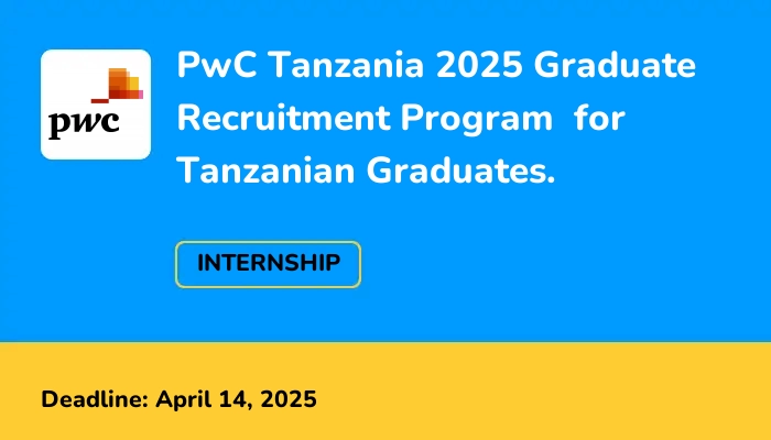 PwC Tanzania 2025 Graduate Recruitment Program  for Tanzanian Graduates.