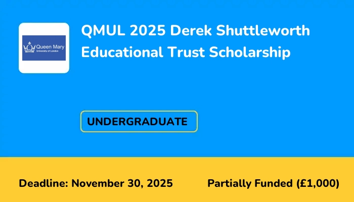 QMUL 2025 Derek Shuttleworth Educational Trust Scholarship