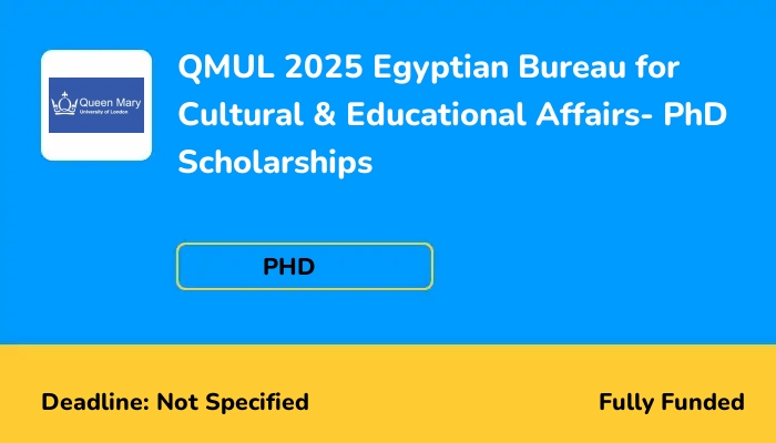 QMUL 2025 Egyptian Bureau for Cultural & Educational Affairs- PhD Scholarships