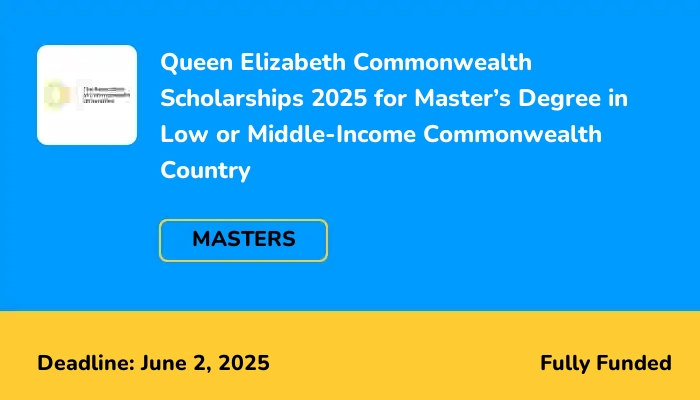 Queen Elizabeth Commonwealth Scholarships 2025 for Master’s Degree in Low or Middle-Income Commonwealth Country