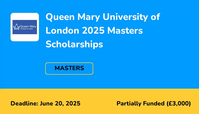Queen Mary University of London 2025 Masters Scholarships