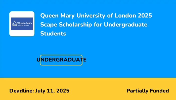 Queen Mary University of London 2025 Scape Scholarship for Undergraduate Students