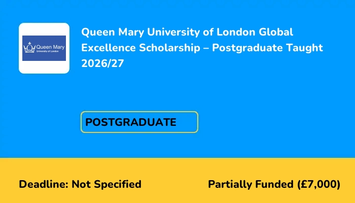 Queen Mary University of London Global Excellence Scholarship - Postgraduate Taught 2026/27