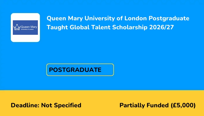 Queen Mary University of London Postgraduate Taught Global Talent Scholarship 2026/27