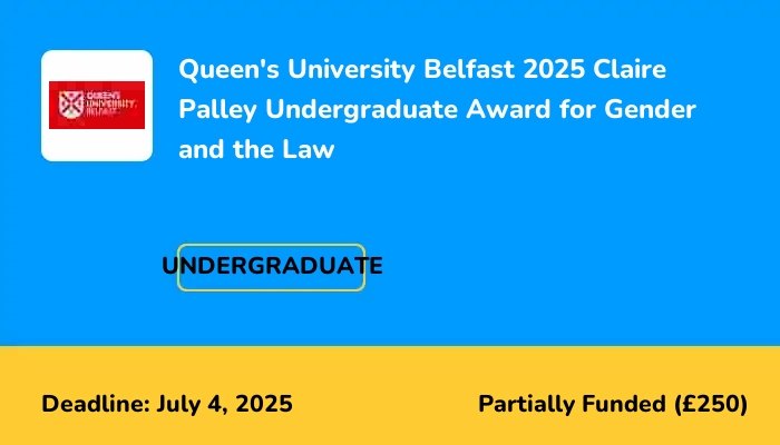 Queen's University Belfast 2025 Claire Palley Undergraduate Award for Gender and the Law