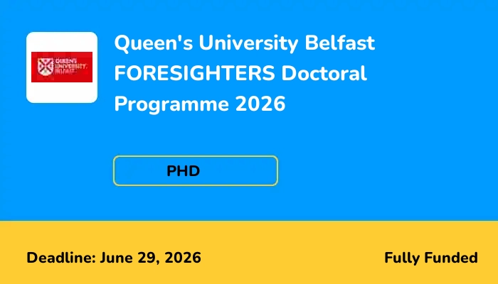 Queen's University Belfast FORESIGHTERS Doctoral Programme 2026