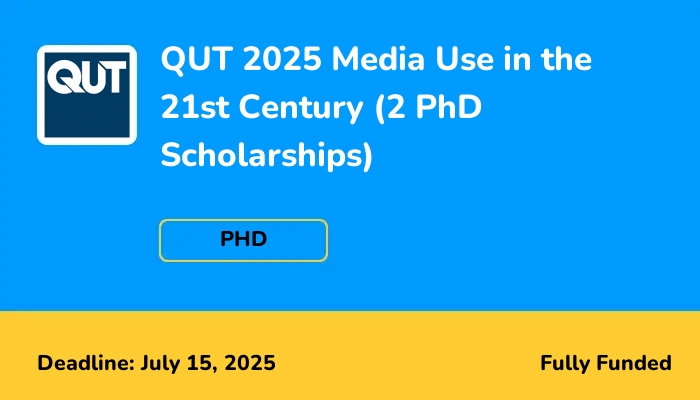 QUT 2025 Media Use in the 21st Century (2 PhD Scholarships)